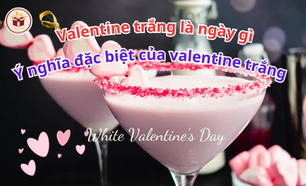 Valentine Trắng Là Ngày Gì?