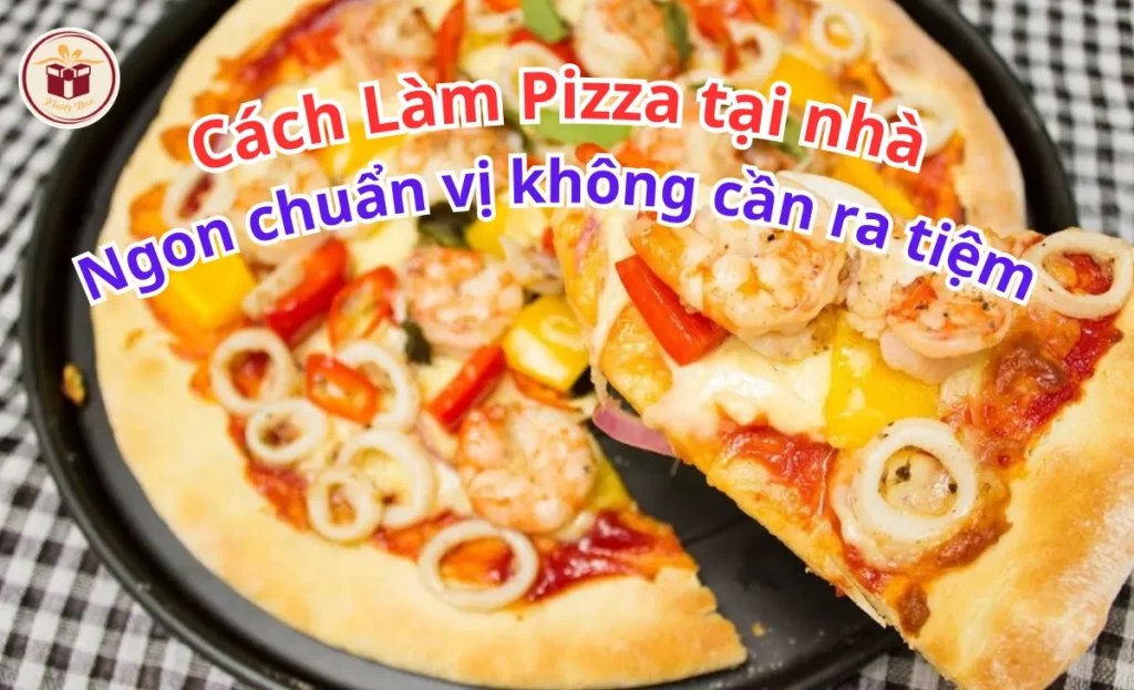 cách làm pizza tại nhà ngon chuẩn vị không cần ra tiệm